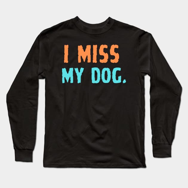 i miss my dog Long Sleeve T-Shirt by Abdulkakl